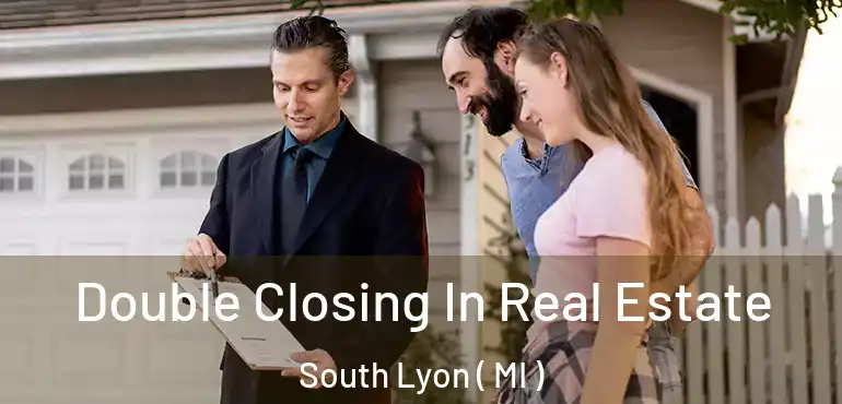  Double Closing In Real Estate South Lyon ( MI )