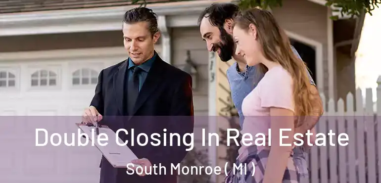  Double Closing In Real Estate South Monroe ( MI )