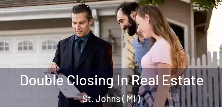  Double Closing In Real Estate St. Johns ( MI )