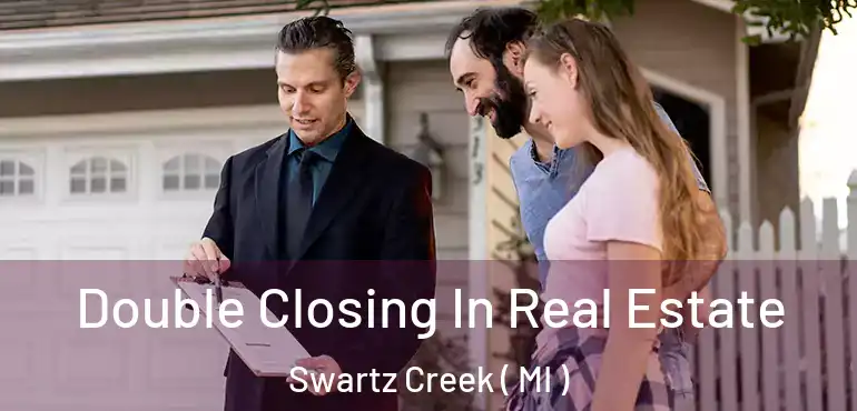  Double Closing In Real Estate Swartz Creek ( MI )