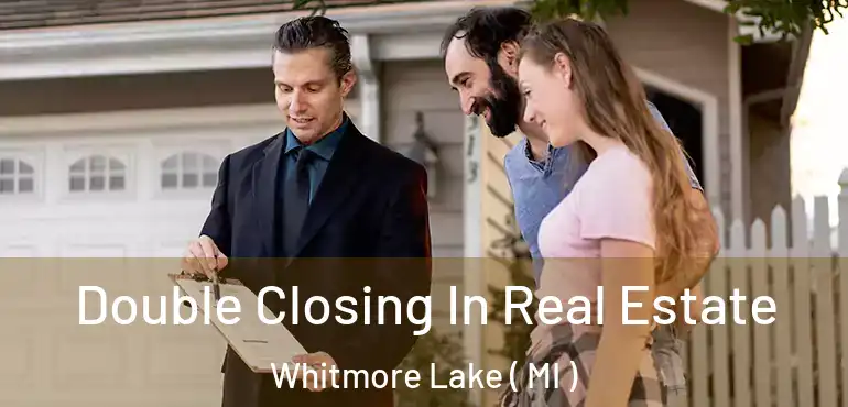  Double Closing In Real Estate Whitmore Lake ( MI )