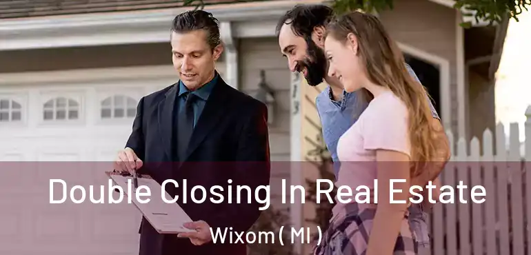  Double Closing In Real Estate Wixom ( MI )