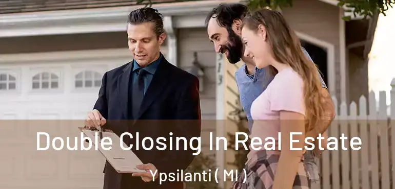  Double Closing In Real Estate Ypsilanti ( MI )