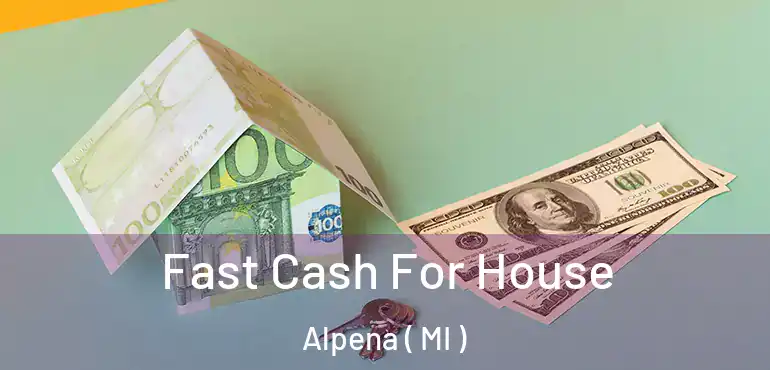  Fast Cash For House Alpena ( MI )
