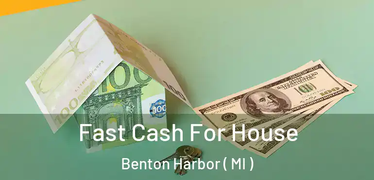  Fast Cash For House Benton Harbor ( MI )
