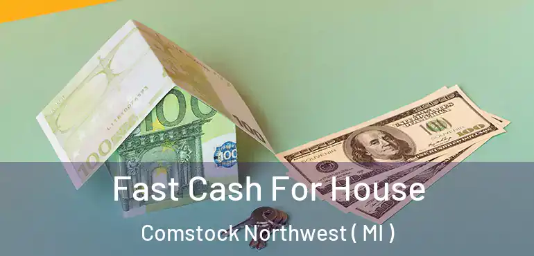  Fast Cash For House Comstock Northwest ( MI )