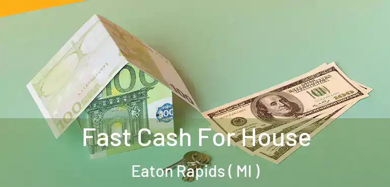  Fast Cash For House Eaton Rapids ( MI )