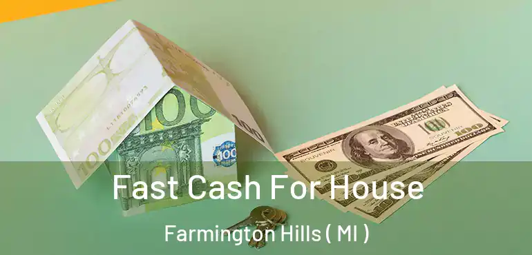  Fast Cash For House Farmington Hills ( MI )