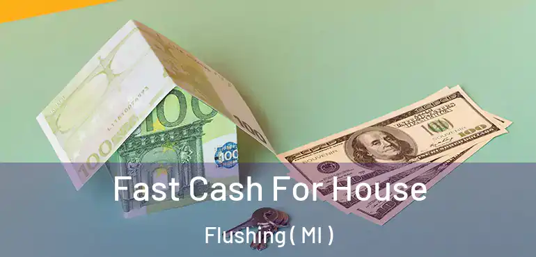  Fast Cash For House Flushing ( MI )