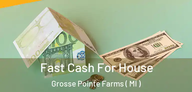  Fast Cash For House Grosse Pointe Farms ( MI )