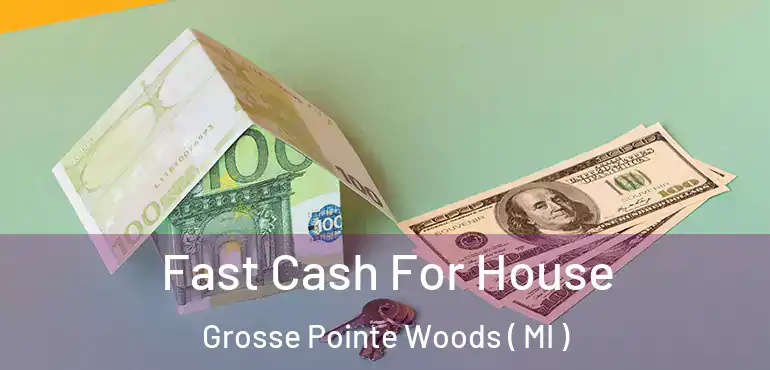  Fast Cash For House Grosse Pointe Woods ( MI )