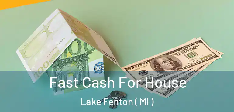  Fast Cash For House Lake Fenton ( MI )