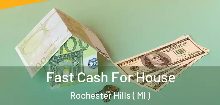  Fast Cash For House Rochester Hills ( MI )