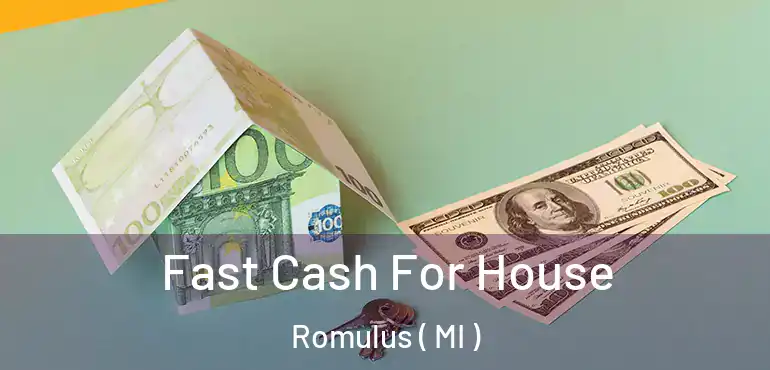  Fast Cash For House Romulus ( MI )