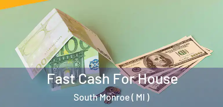  Fast Cash For House South Monroe ( MI )