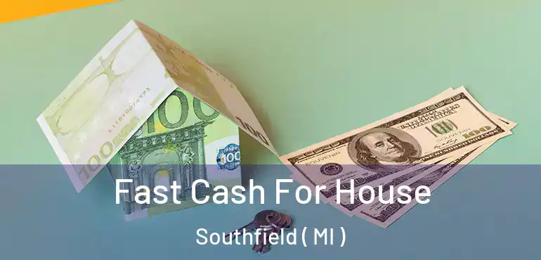  Fast Cash For House Southfield ( MI )