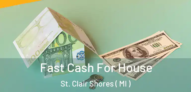  Fast Cash For House St. Clair Shores ( MI )