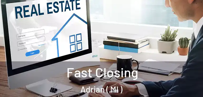  Fast Closing Adrian ( MI )