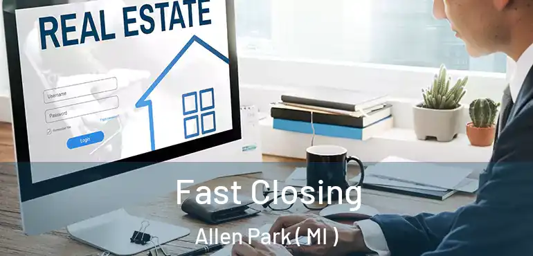  Fast Closing Allen Park ( MI )