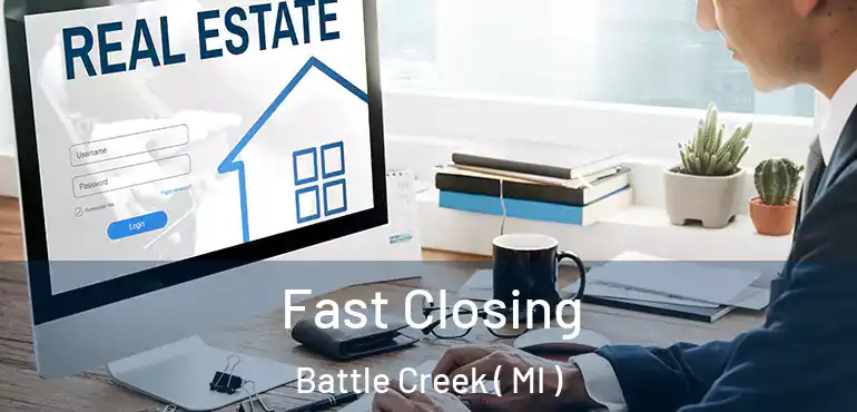  Fast Closing Battle Creek ( MI )