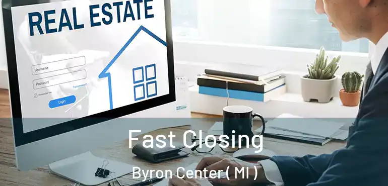  Fast Closing Byron Center ( MI )