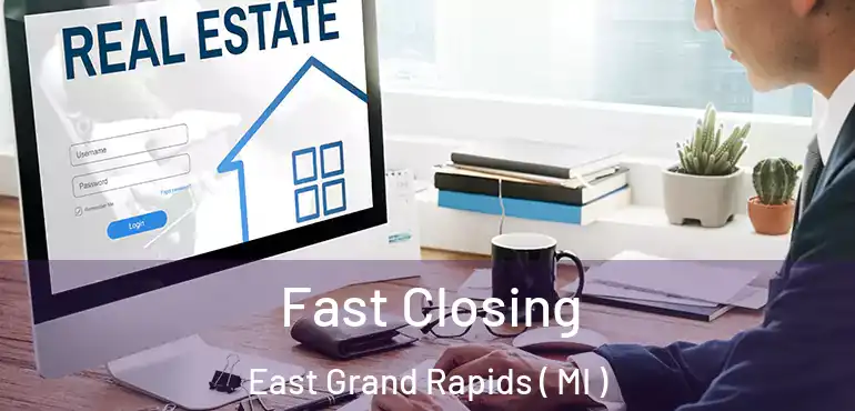  Fast Closing East Grand Rapids ( MI )