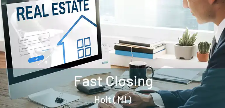 Fast Closing Holt ( MI )