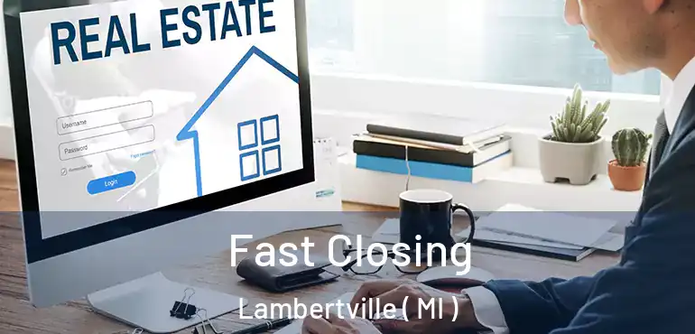 Fast Closing Lambertville ( MI )