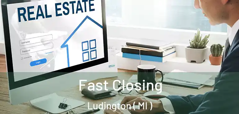  Fast Closing Ludington ( MI )