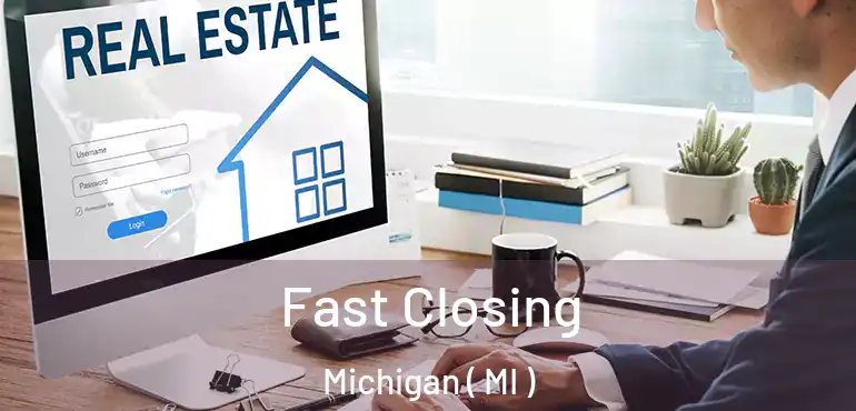  Fast Closing Michigan ( MI )