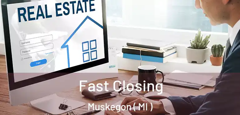  Fast Closing Muskegon ( MI )