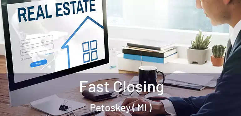  Fast Closing Petoskey ( MI )