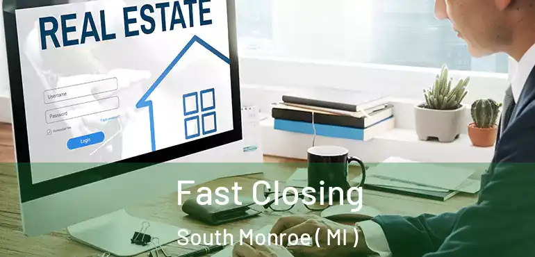  Fast Closing South Monroe ( MI )