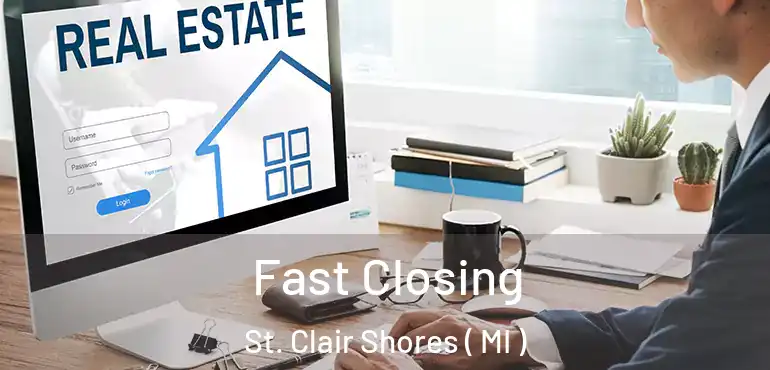  Fast Closing St. Clair Shores ( MI )