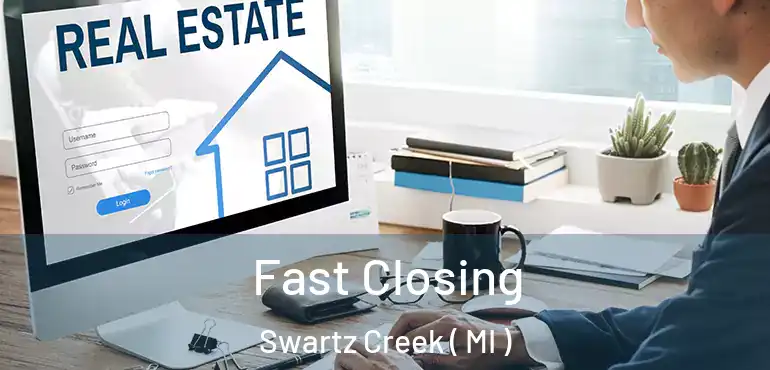 Fast Closing Swartz Creek ( MI )