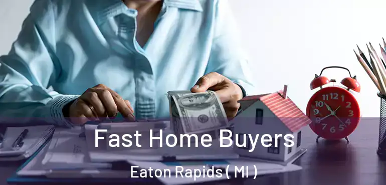  Fast Home Buyers Eaton Rapids ( MI )