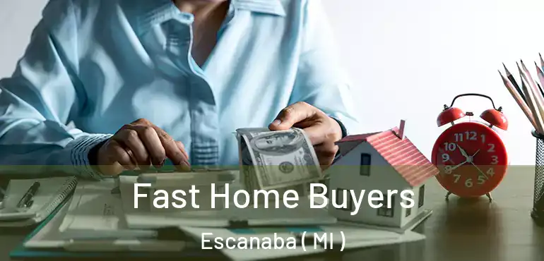  Fast Home Buyers Escanaba ( MI )