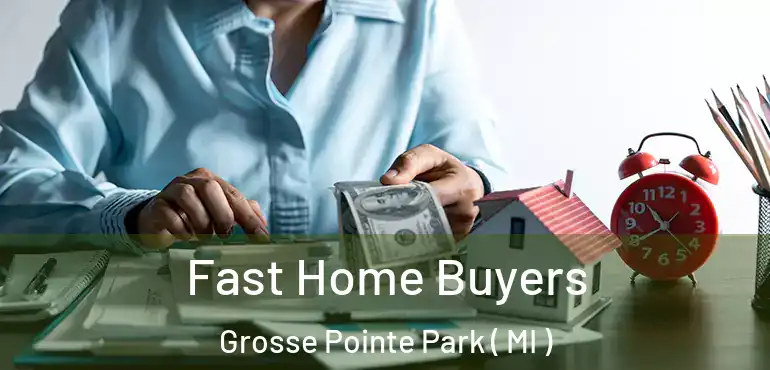  Fast Home Buyers Grosse Pointe Park ( MI )