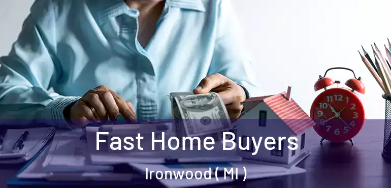  Fast Home Buyers Ironwood ( MI )