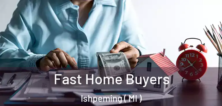  Fast Home Buyers Ishpeming ( MI )