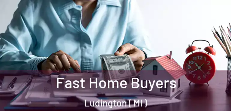  Fast Home Buyers Ludington ( MI )