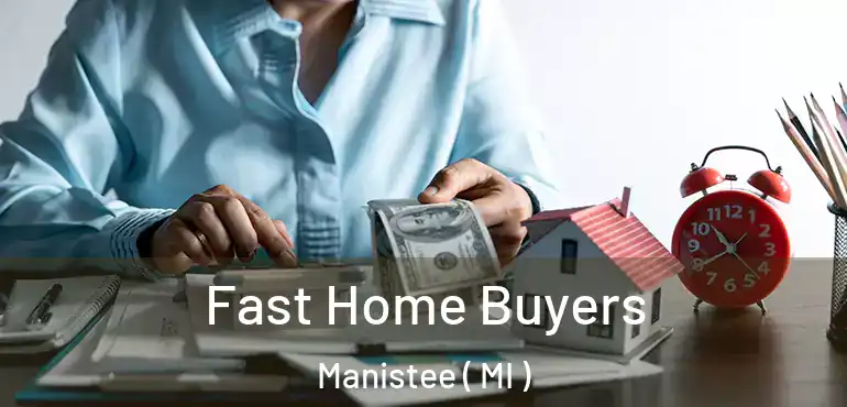  Fast Home Buyers Manistee ( MI )