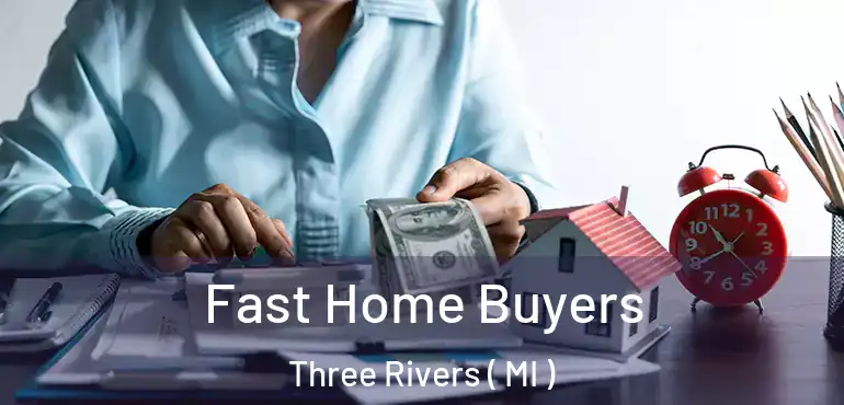  Fast Home Buyers Three Rivers ( MI )