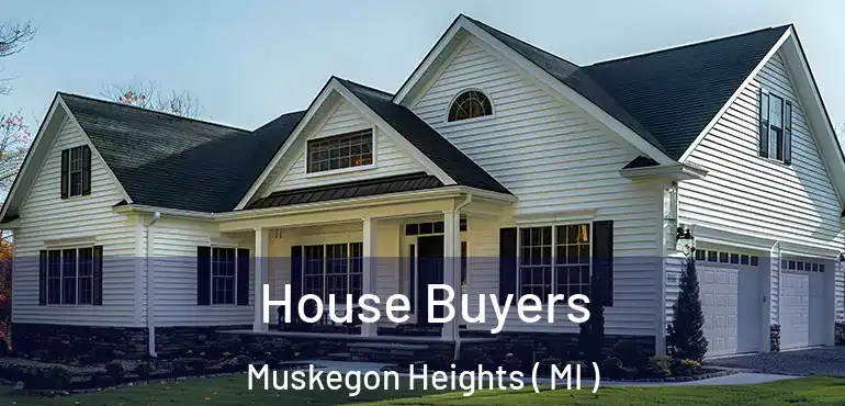  House Buyers Muskegon Heights ( MI )