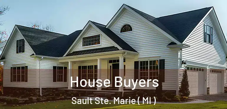  House Buyers Sault Ste. Marie ( MI )