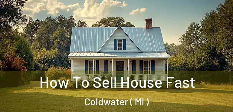  How To Sell House Fast Coldwater ( MI )