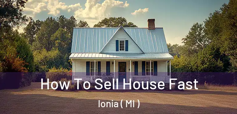  How To Sell House Fast Ionia ( MI )