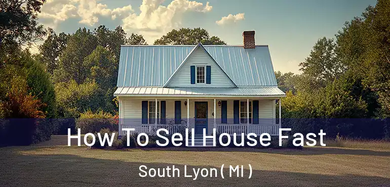 How To Sell House Fast South Lyon ( MI )