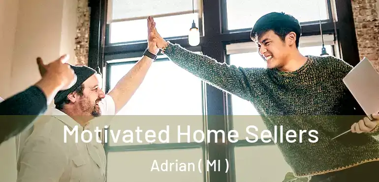  Motivated Home Sellers Adrian ( MI )