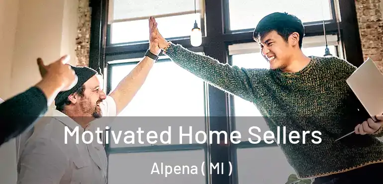  Motivated Home Sellers Alpena ( MI )